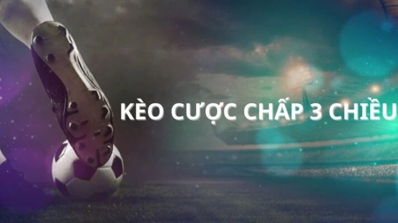 Kèo cược chấp 3 chiều